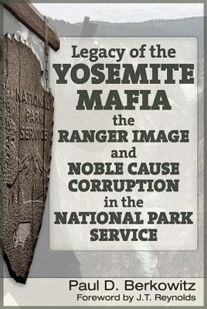 Legacy of the Yosemite Mafia: The Ranger Image and Noble Cause Corruption in the National Park Service image number 0