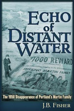 Echo of Distant Water: The 1958 Disappearance of Portland's Martin Family image number 0