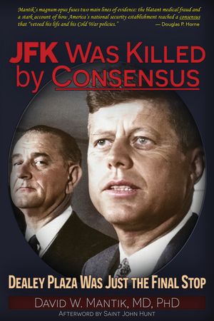 JFK Was Killed by Consensus: Dealey Plaza Was Just the Final Stop image number 0