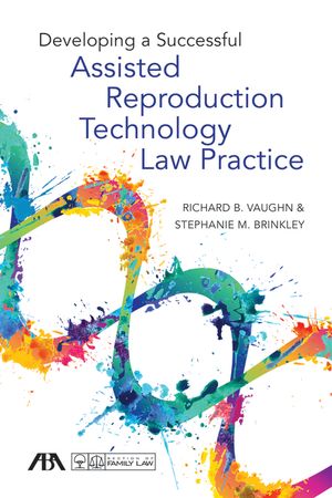 Developing a Successful Assisted Reproduction Technology Law Practice image number 0