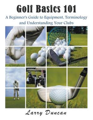 Golf Basics 101: A Beginner's Guide to Equipment, Terminology and Understanding Your Clubs image number 0