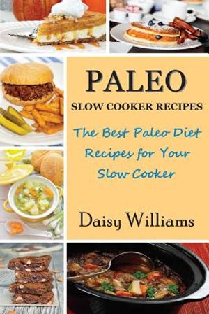 Paleo Slow Cooker Recipes: The Best Paleo Diet Recipes for Your Slow Cooker image number 0