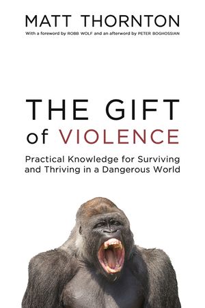 The Gift of Violence: Practical Knowledge for Surviving and Thriving in a Dangerous World image number 0