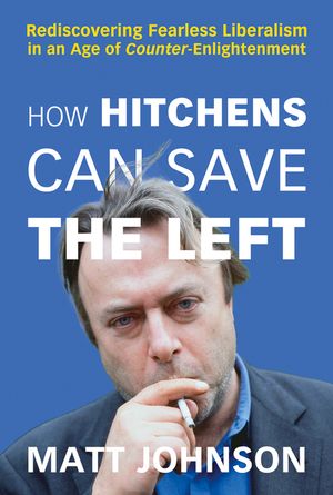 How Hitchens Can Save the Left: Rediscovering Fearless Liberalism in an Age of Counter-Enlightenment image number 0