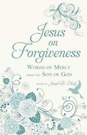 Jesus on Forgiveness: Words of Mercy from the Son of God image number 0