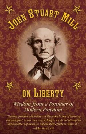 John Stuart Mill on Tyranny and Liberty: Wisdom from a Founder of Modern Freedom image number 0