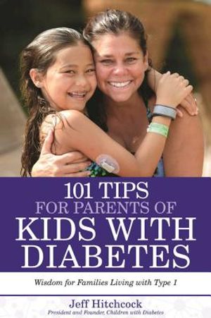 101 Tips for Parents of Kids with Diabetes: Wisdom for Families Living with Type 1 image number 0