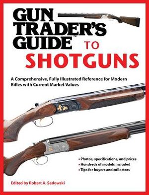 Gun Trader's Guide to Shotguns: A Comprehensive, Fully Illustrated Reference for Modern Shotguns with Current Market Values image number 0