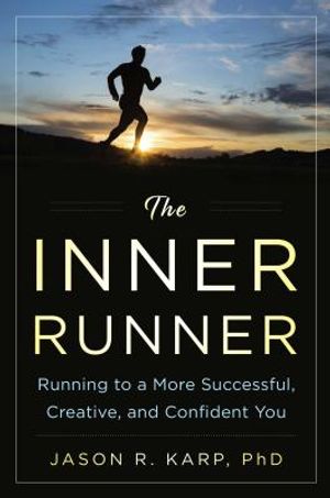 The Inner Runner: Running to a More Successful, Creative, and Confident You image number 0
