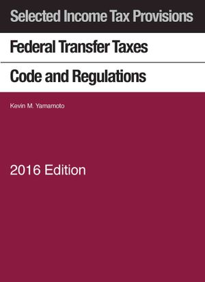 Selected Income Tax Sections : Federal Transfer Taxes Code and Regulations 2016 With Klein Map image number 0