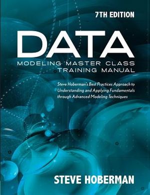 Data Modeling Master Class Training Manual 7th Edition: Steve Hoberman's Best Practices Approach to Understanding and Applying Fundamentals Through Ad image number 0