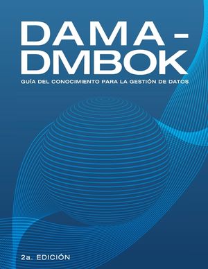Dama-Dmbok: Gu&iacute;a Del Conocimiento Para La Gesti&oacute;n De Datos image number 0