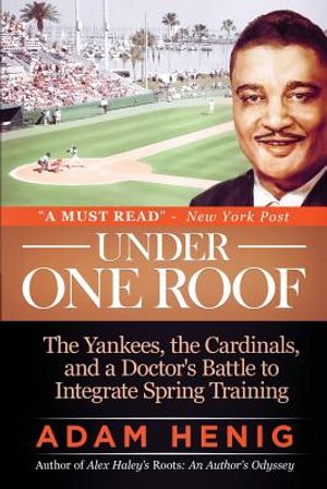 Under One Roof: The Yankees, the Cardinals, and a Doctor's Battle to Integrate Spring Training image number 0