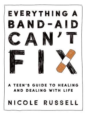 Everything a Band-Aid Can't Fix: A Teen's Guide to Healing and Dealing with Life image number 0