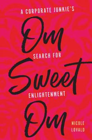 Om Sweet Om: A Corporate Junkie's Search for Enlightenment image number 0