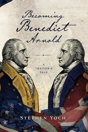 Becoming Benedict Arnold: A Traitor's Tale image number 0