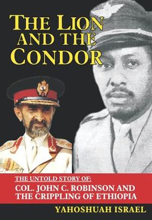 The Lion and the Condor: The Untold Story of Col. John C. Robinson and the Crippling of Ethiopia image number 0