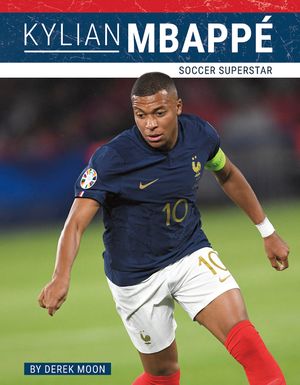 Kylian Mbapp&eacute;: Soccer Superstar image number 0