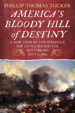 America's Bloody Hill of Destiny, a New Look at the Struggle for Little Round Top, Gettysburg, July 2, 1863 image number 0