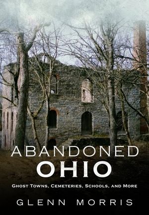 Abandoned Ohio: Ghost Towns, Cemeteries, Schools, and More image number 0