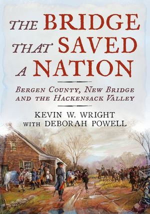 The Bridge That Saved a Nation: Bergen County, New Bridge and the Hackensack Valley image number 0