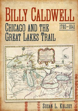 Billy Caldwell (1780-1841): Chicago and the Great Lakes Trail image number 0