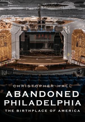 Abandoned Philadelphia: The Birthplace of America image number 0