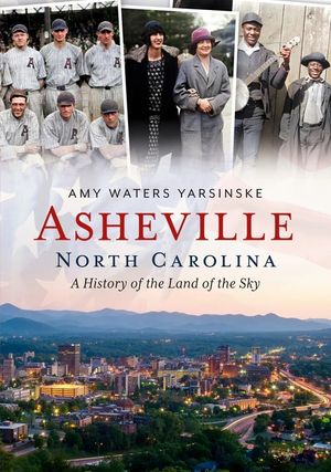 Asheville, North Carolina: A History of the Land of the Sky image number 0