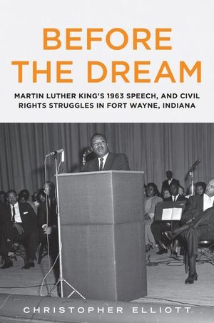 Before the Dream: Martin Luther King's 1963 Speech, and Civil Rights Struggles in Fort Wayne, Indiana image number 0