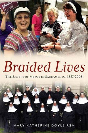 Braided Lives: The Sisters of Mercy in Sacramento, 1857-2008 image number 0
