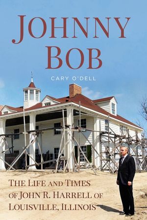 Johnny Bob: The Life and Times of John R. Harrell of Louisville, Illinois image number 0