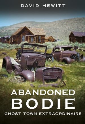 Abandoned Bodie: Ghost Town Extraordinaire image number 0