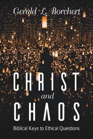 Christ and Chaos: Biblical Keys to Ethical Questions image number 0