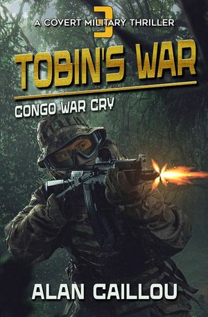 Tobin's War: Congo War Cry - Book 3 image number 0