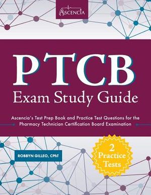 Ptcb Exam Study Guide: Ascencia's Test Prep Book and Practice Test Questions for the Pharmacy Technician Certification Board Examination image number 0
