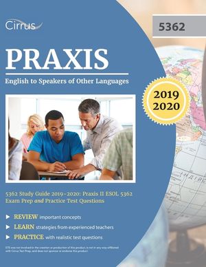 Praxis English to Speakers of Other Languages 5362 Study Guide 2019-2020: Praxis II ESOL 5362 Exam Prep and Practice Test Questions image number 0