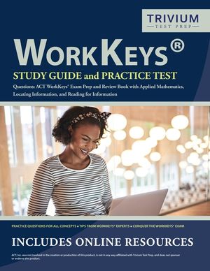 WorkKeys Study Guide and Practice Test Questions: ACT WorkKeys Exam Prep and Review Book with Applied Mathematics, Locating Information, and Reading f image number 0