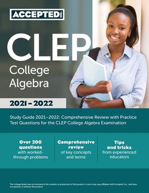 CLEP College Algebra Study Guide 2021-2022: Comprehensive Review with Practice Test Questions for the CLEP College Algebra Examination image number 0