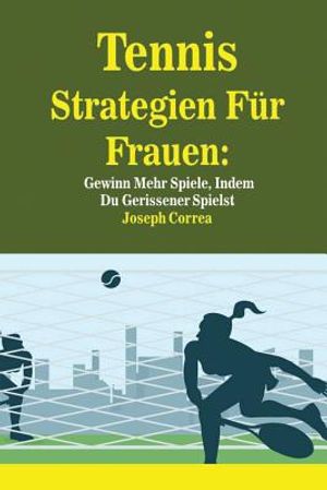 Tennis Strategien F&uuml;r Frauen: Gewinn Mehr Spiele, Indem Du Gerissener Spielst image number 0