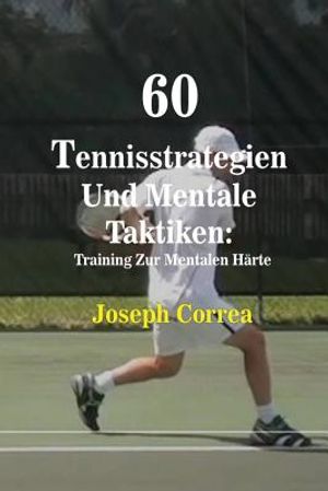 60 Tennisstrategien Und Mentale Taktiken: Training Zur Mentalen H&auml;rte image number 0