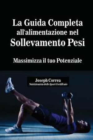 La Guida Completa all'alimentazione nel Sollevamento Pesi: Massimizza il tuo Potenziale image number 0