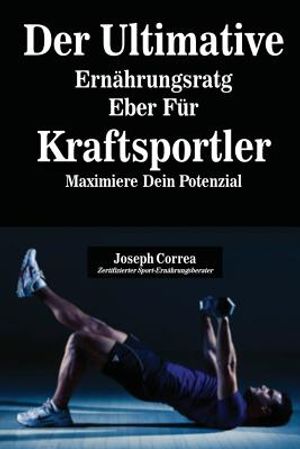 Der Ultimative Ern&auml;hrungsratgeber F&uuml;r Kraftsportler: Maximiere Dein Potenzial image number 0