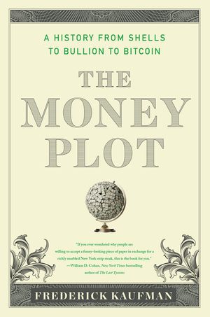 The Money Plot: A History from Shells to Bullion to Bitcoin image number 0