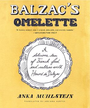Balzac's Omelette: A Delicious Tour of French Food and Culture with Honore'de Balzac image number 0