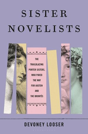 Sister Novelists: Jane and Anna Maria Porter in the Age of Austen image number 0