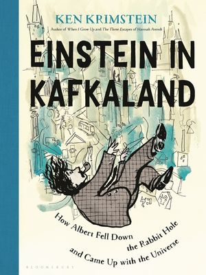 Einstein in Kafkaland: How Albert Fell Down the Rabbit Hole and Came Up with the Universe image number 0