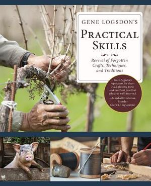 Gene Logsdon's Practical Skills: A Revival of Forgotten Crafts, Techniques, and Traditions image number 0