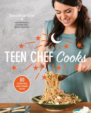 Teen Chef Cooks: 80 Scrumptious, Family-Friendly Recipes: A Cookbook image number 0