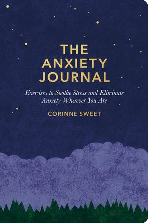 The Anxiety Journal: Exercises to Soothe Stress and Eliminate Anxiety Wherever You Are: A Guided Journal image number 0