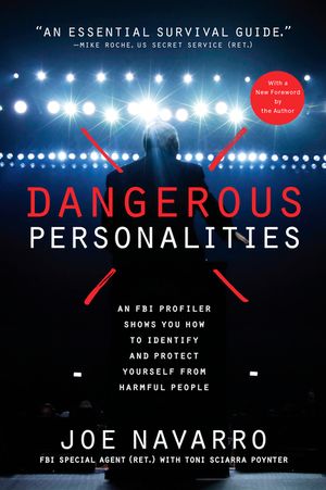 Dangerous Personalities: An FBI Profiler Shows You How to Identify and Protect Yourself from Harmful People image number 0